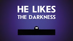 He Likes The Darkness